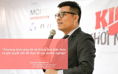 Doanh nhân Nguyễn Kiên Trì: MBA-MCI là chìa khóa giúp tôi giải quyết vấn đề thực tế doanh nghiệp