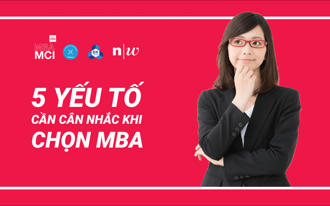 5 yếu tố cần cân nhắc khi lựa chọn MBA