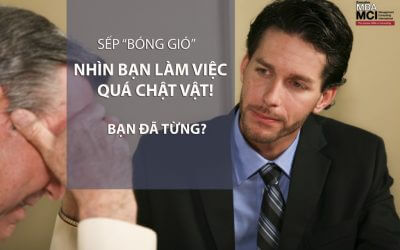 Sếp “bóng gió”: nhìn bạn làm việc quá chật vật, bạn đã từng?