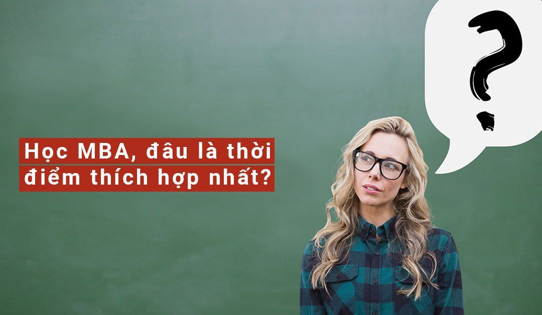 Học MBA, đâu là thời điểm thích hợp nhất?