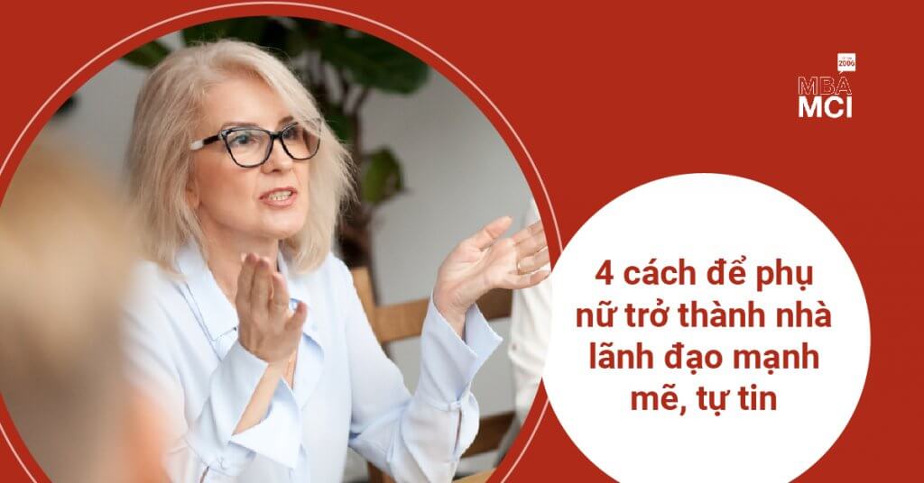 4 cách để phụ nữ trở thành nhà lãnh đạo mạnh mẽ, tự tin