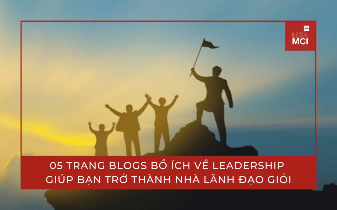 05 trang blogs bổ ích về Leadership giúp bạn trở thành nhà lãnh đạo giỏi