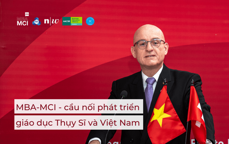 Chương trình MBA-MCI: cầu nối phát triển giáo dục Thuỵ Sĩ và Việt Nam