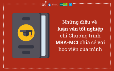 Những điều về luận văn tốt nghiệp chỉ Chương trình MBA-MCI chia sẻ với học viên của mình