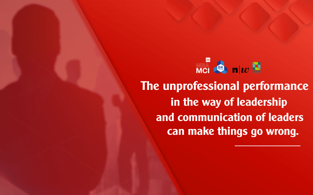 The unprofessional performance in the way of leadership and communication of leaders can make things go wrong. 