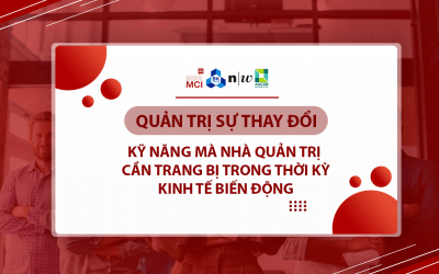 Quản trị sự thay đổi: Kỹ năng mà nhà quản trị cần trang bị trong thời kỳ kinh tế biến động